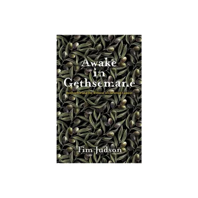 Awake in Gethsemane - by Tim Judson (Hardcover)