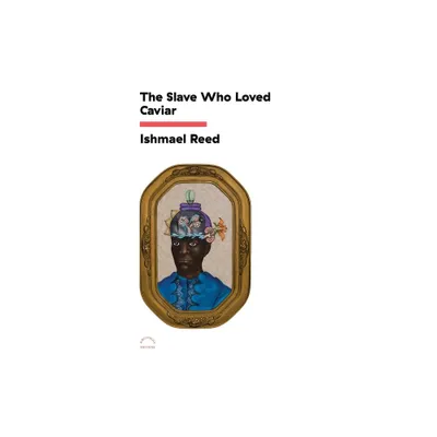 The Slave Who Loved Caviar - by Ishmael Reed (Paperback)