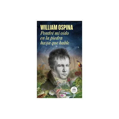 Pondr Mi Odo En La Piedra Hasta Que Hable / I Will Put My Ear on the Stone Unt Il It Speaks - by William Ospina (Hardcover)