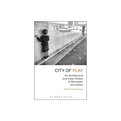 City of Play - by Rodrigo Prez de Arce (Paperback)