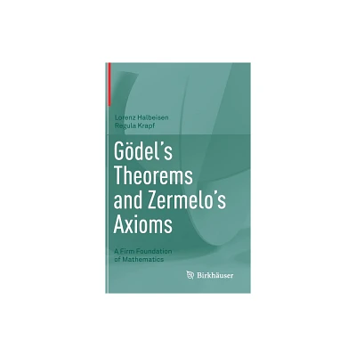 Gdels Theorems and Zermelos Axioms - by Lorenz Halbeisen & Regula Krapf (Hardcover)