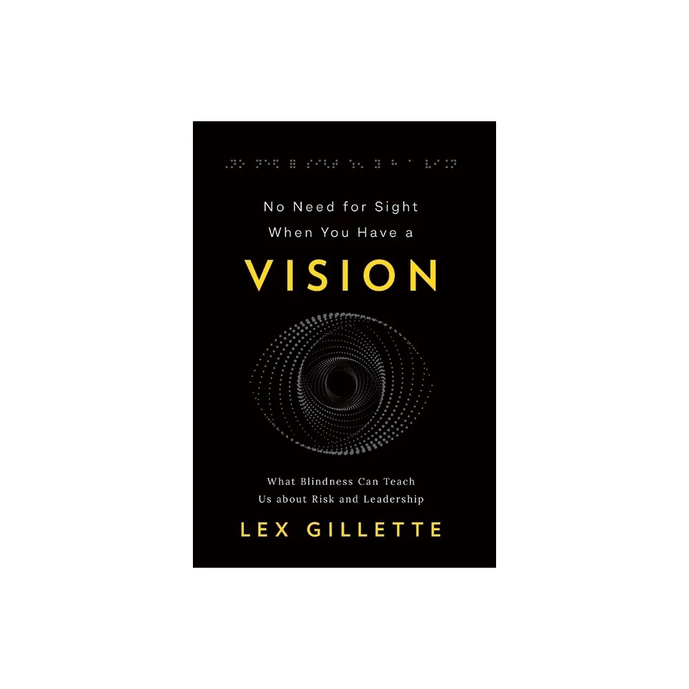 No Need for Sight When You Have a Vision - by Lex Gillette (Hardcover)