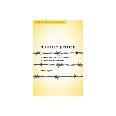 Sunbelt Justice - (Critical Perspectives on Crime and Law) by Mona Lynch (Paperback)