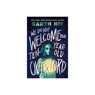 We Do Not Welcome Our Ten-Year-Old Overlord - by Garth Nix (Hardcover)