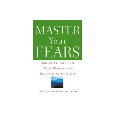 Master Your Fears - by Linda Sapadin (Paperback)