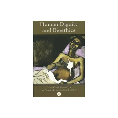 Human Dignity and Bioethics - (Notre Dame Studies in Medical Ethics and Bioethics) by Edmund D Pellegrino & Adam Schulman & Thomas W Merrill