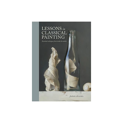 Lessons in Classical Painting - by Juliette Aristides (Hardcover)