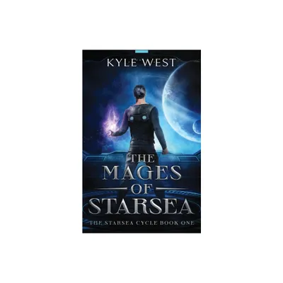 The Mages of Starsea - (The Starsea Cycle) by Kyle West (Paperback)