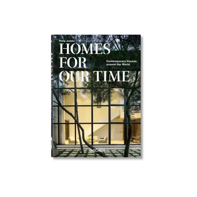 Homes for Our Time. Contemporary Houses Around the World. 40th Ed. - (40th Edition) by Philip Jodidio (Hardcover)