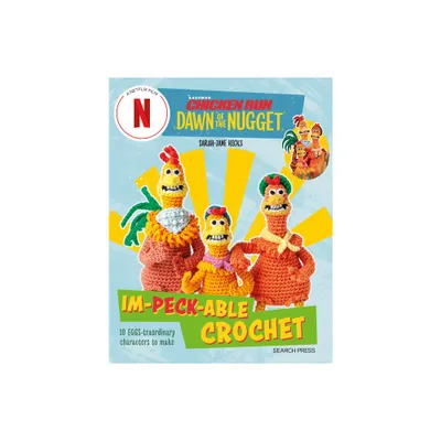 Chicken Run: Dawn of the Nugget Im-Peck-Able Crochet - by Sarah-Jane Hicks (Paperback)