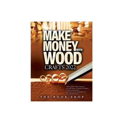 Make Money with Wood Crafts 2022 - by The Book Shop (Paperback)