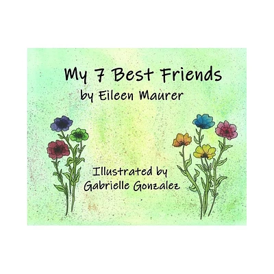 My 7 Best Friends - by Eileen Reno Maurer (Hardcover)