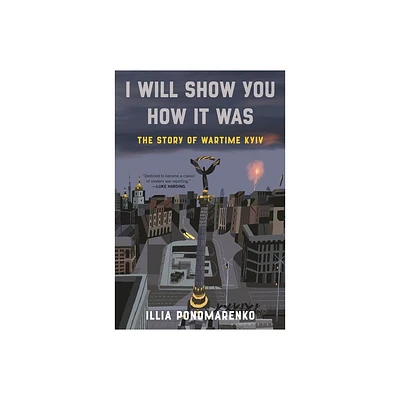 I Will Show You How It Was - by Illia Ponomarenko (Hardcover)