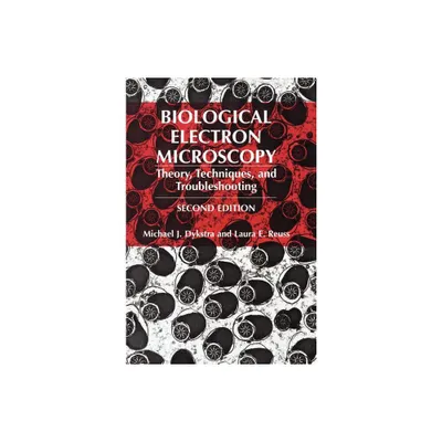 Biological Electron Microscopy - 2nd Edition by Michael J Dykstra & Laura E Reuss (Hardcover)