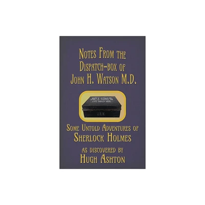 Notes from the Dispatch-Box of John H. Watson M.D. - by Hugh Ashton (Paperback)