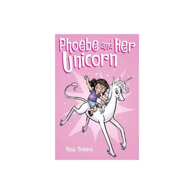 Phoebe and Her Unicorn : A Heavenly Nostrils Chronicle - by Dana Simpson (Paperback)