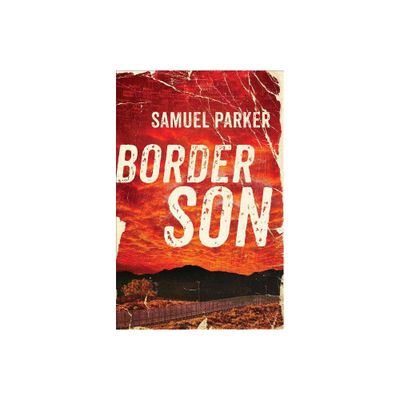 Border Son - by Samuel Parker (Paperback)