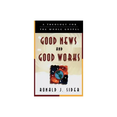 Good News and Good Works - by Ronald J Sider (Paperback)