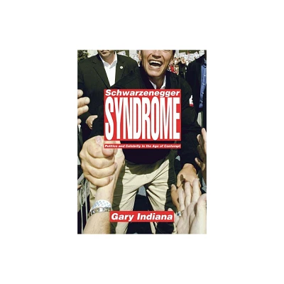 Schwarzenegger Syndrome - by Gary Indiana (Hardcover)