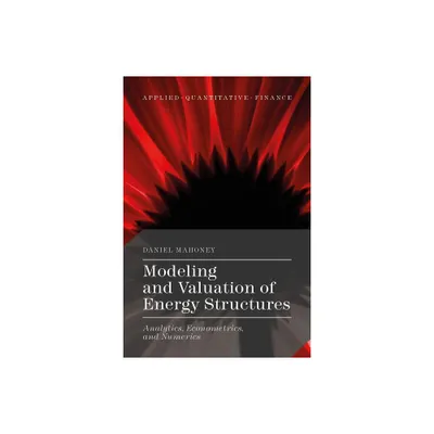 Modeling and Valuation of Energy Structures - (Applied Quantitative Finance) by Daniel Mahoney (Hardcover)