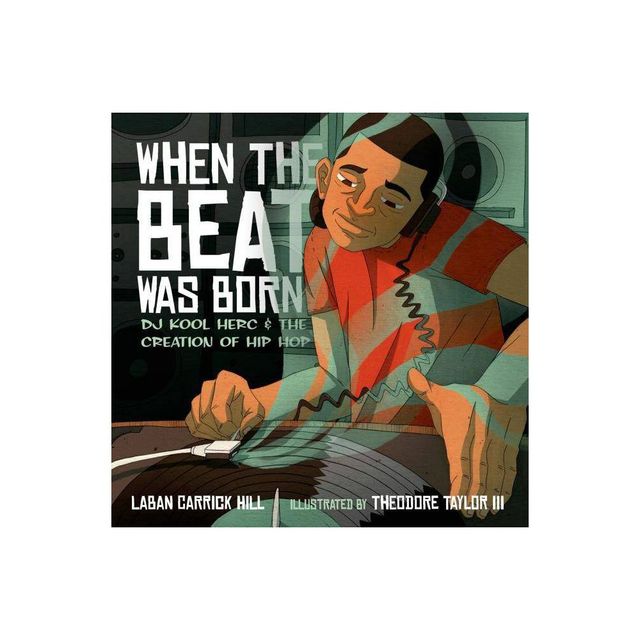 When the Beat Was Born - (Coretta Scott King - John Steptoe Award for New Talent) by Laban Carrick Hill (Hardcover)