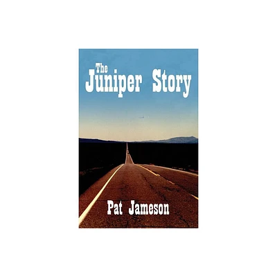 The Juniper Story - by Pat Jameson (Paperback)