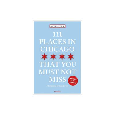 111 Places in Chicago That You Must Not Miss - by Amy Bizzarri (Paperback)