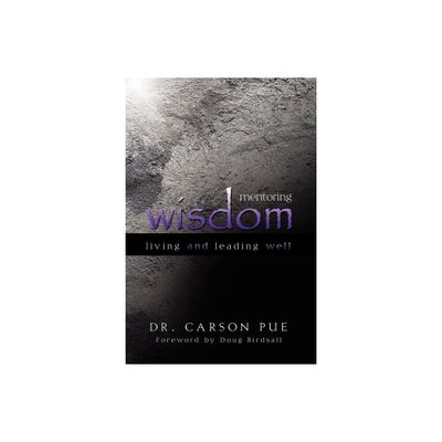 Mentoring Wisdom - by Carson Pue (Paperback)