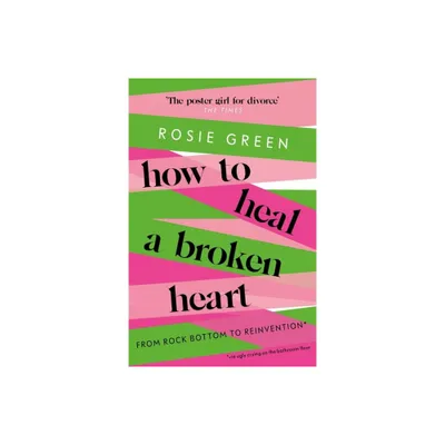 How to Heal a Broken Heart - by Rosie Green (Paperback)