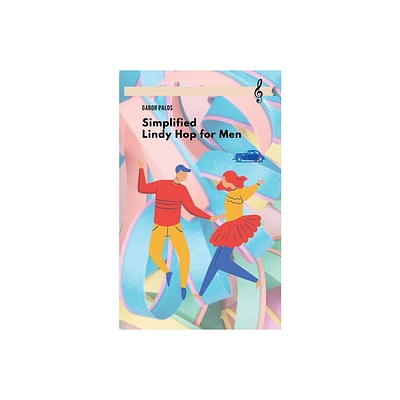 Simplified Lindy Hop for Men - (Social Dancing) by Gabor Palos (Paperback)