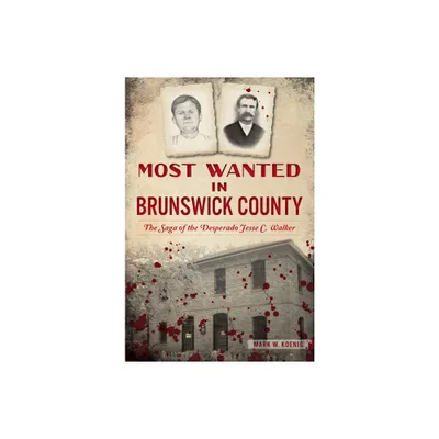 Most Wanted in Brunswick County - (True Crime) by Mark W Koenig (Paperback)