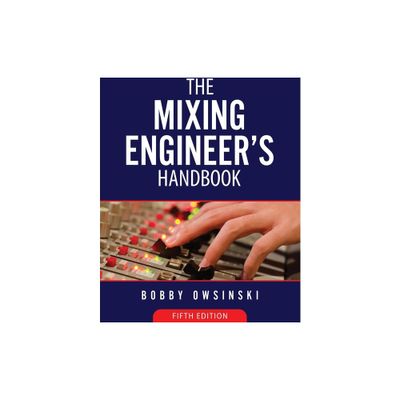 The Mixing Engineers Handbook 5th Edition - by Bobby Owsinski (Paperback)