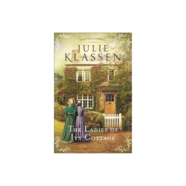 The Ladies of Ivy Cottage - (Tales from Ivy Hill) by Julie Klassen (Paperback)