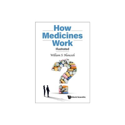 How Medicines Work: Illustrated - by William S Hancock (Hardcover)