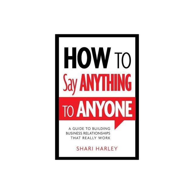 How to Say Anything to Anyone - by Shari Harley (Hardcover)