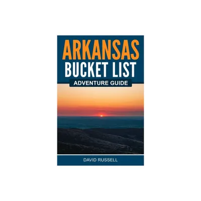 Arkansas Bucket List Adventure Guide - by David Russell (Paperback)