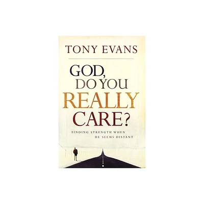 God, Do You Really Care? - by Tony Evans (Paperback)