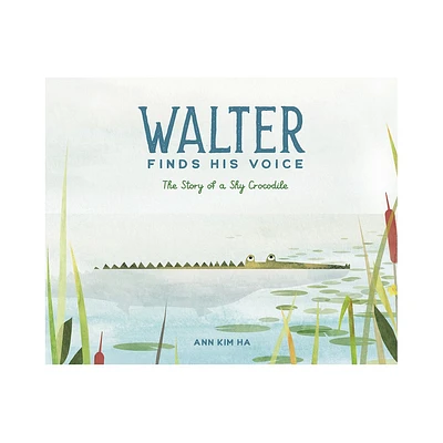 Walter Finds His Voice - by Ann Kim Ha (Hardcover)