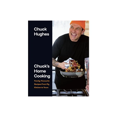 Chucks Home Cooking - by Chuck Hughes (Hardcover)