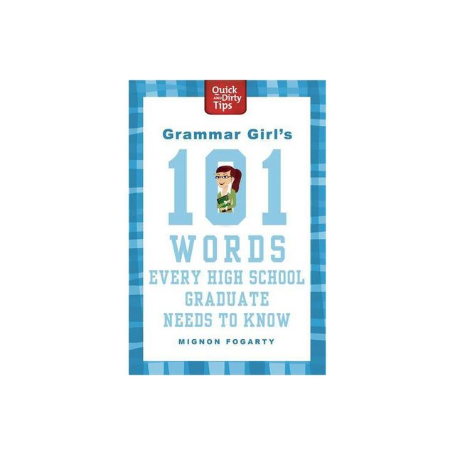 Grammar Girls 101 Words Every High School Graduate Needs to Know - (Quick & Dirty Tips) by Mignon Fogarty (Paperback)