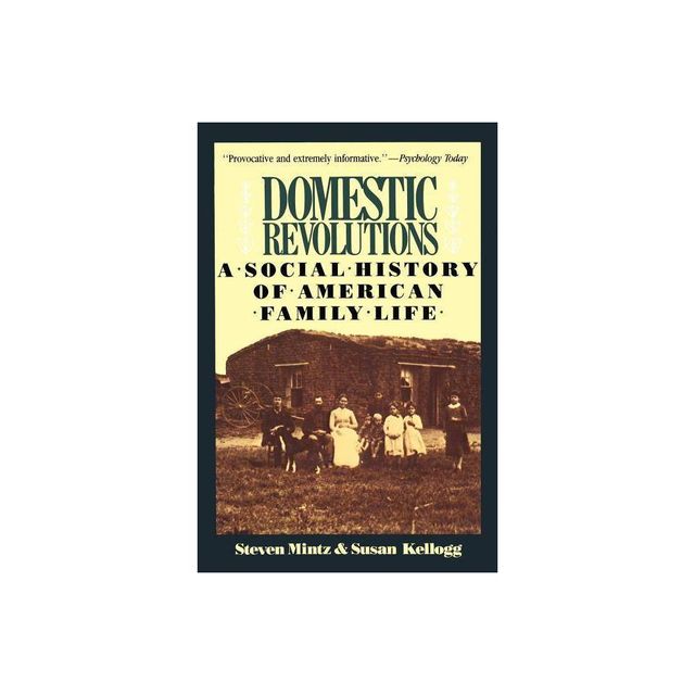 Domestic Revolutions - by Steven Mintz & Susan Kellogg (Paperback)