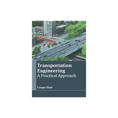 Transportation Engineering: A Practical Approach - by Cooper Hunt (Hardcover)