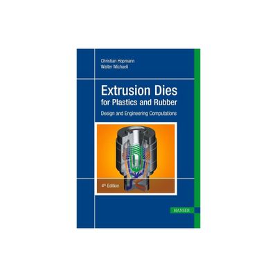 Extrusion Dies for Plastics and Rubber 4e - 4th Edition by Christian Hopmann & Walter Michaeli (Hardcover)