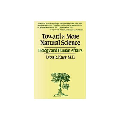 Toward a More Natural Science - by Leon R Kass (Paperback)