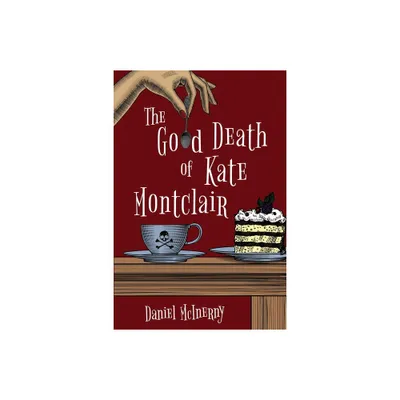 The Good Death of Kate Montclair - by Daniel McInerny (Paperback)