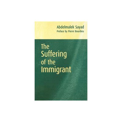 The Suffering of the Immigrant - by Abdelmalek Sayad (Paperback)