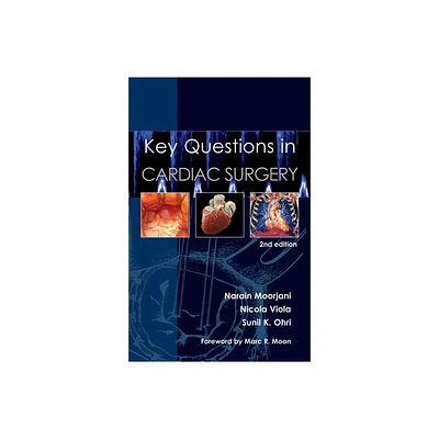 Key Questions in Cardiac Surgery - 2nd Edition by Narain Moorjani & Nicola Viola & Sunil K Ohri (Paperback)