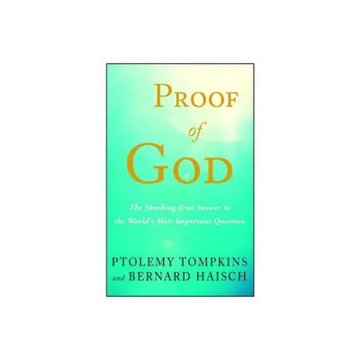 Proof of God - by Ptolemy Tompkins & Bernard Haisch (Paperback)