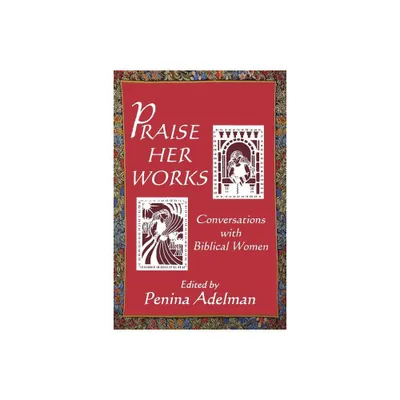 Praise Her Works - by Penina Adelman (Paperback)