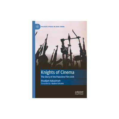 Knights of Cinema - (Palgrave Studies in Arab Cinema) by Khadijeh Habashneh (Hardcover)